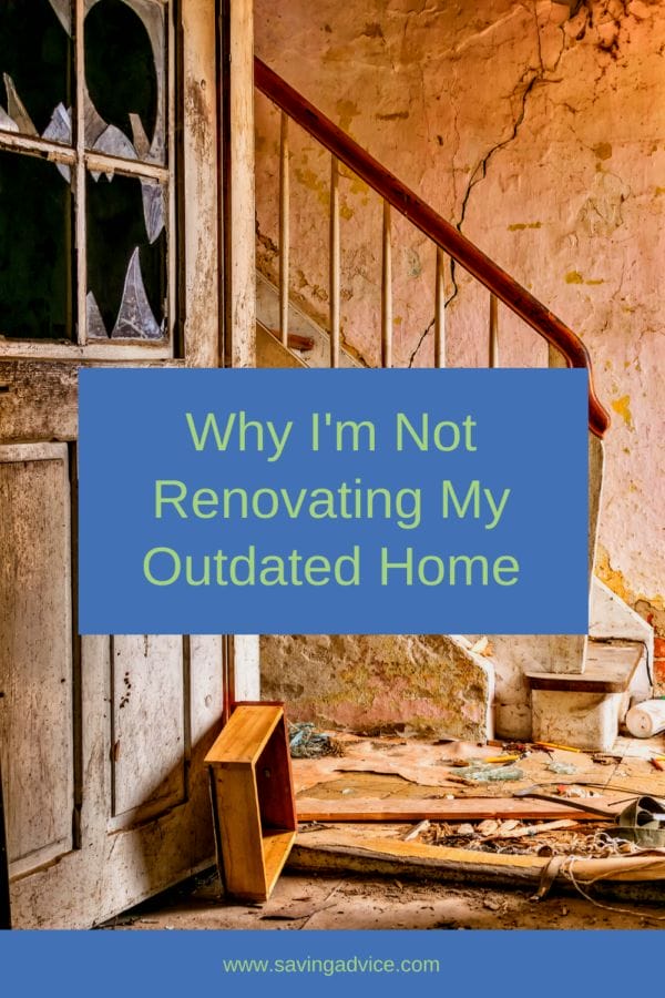 Why I'm Not Renovating My Outdated Home