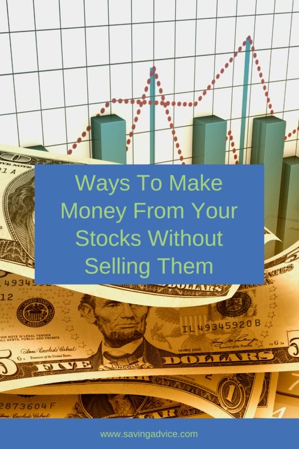 Ways To Make Money From Your Stocks Without Selling Them